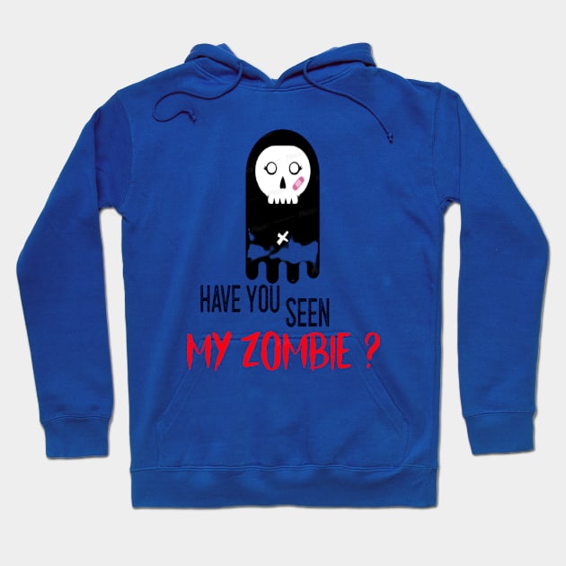 HAVE YOU SEEN MY ZOMBIE ? - Funny Zombie Joke Quotes Hoodie by Sozzoo